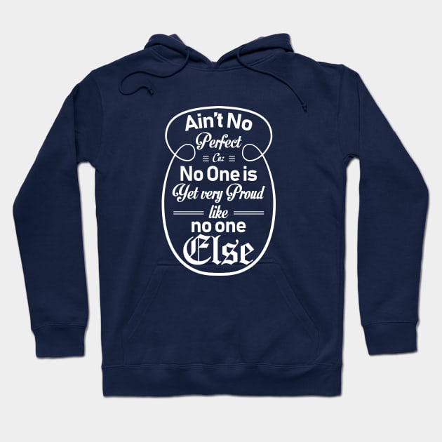 Ain't no Perfect cuz no one is, yet very proud like no else Hoodie by Mo_Lounge